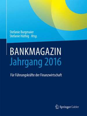 BANKMAGAZIN - Jahrgang 2016: Für Führungskräfte der Finanzwirtschaft de Stefanie Burgmaier