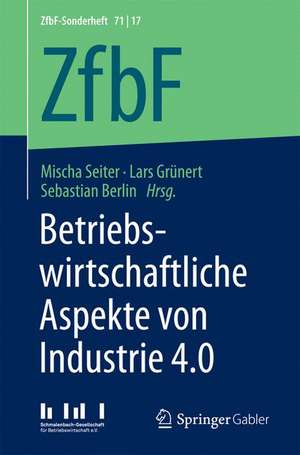 Betriebswirtschaftliche Aspekte von Industrie 4.0 de Mischa Seiter