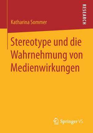 Stereotype und die Wahrnehmung von Medienwirkungen de Katharina Sommer