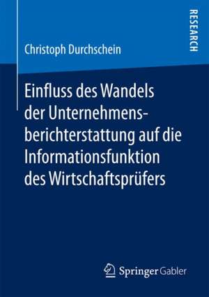 Einfluss des Wandels der Unternehmensberichterstattung auf die Informationsfunktion des Wirtschaftsprüfers de Christoph Durchschein