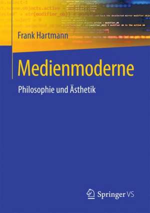 Medienmoderne: Philosophie und Ästhetik de Frank Hartmann