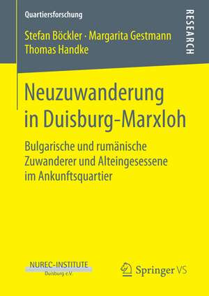 Neuzuwanderung in Duisburg-Marxloh: Bulgarische und rumänische Zuwanderer und Alteingesessene im Ankunftsquartier de Stefan Böckler