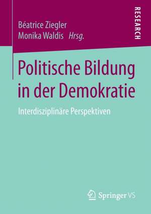 Politische Bildung in der Demokratie: Interdisziplinäre Perspektiven de Béatrice Ziegler