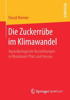 Die Zuckerrübe im Klimawandel: Agrarökologische Auswirkungen in Rheinland-Pfalz und Hessen de Pascal Kremer