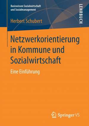 Netzwerkorientierung in Kommune und Sozialwirtschaft: Eine Einführung de Herbert Schubert