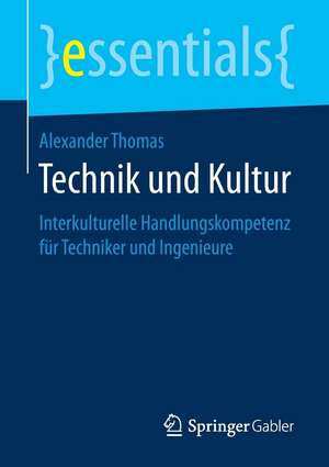 Technik und Kultur: Interkulturelle Handlungskompetenz für Techniker und Ingenieure de Alexander Thomas