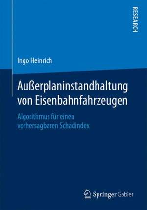 Außerplaninstandhaltung von Eisenbahnfahrzeugen: Algorithmus für einen vorhersagbaren Schadindex de Ingo Heinrich