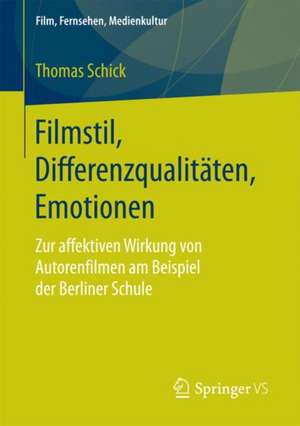 Filmstil, Differenzqualitäten, Emotionen: Zur affektiven Wirkung von Autorenfilmen am Beispiel der Berliner Schule de Thomas Schick