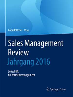 Sales Management Review - Jahrgang 2016: Zeitschrift für Vertriebsmanagement de Gabi Böttcher