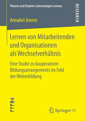 Lernen von Mitarbeitenden und Organisationen als Wechselverhältnis: Eine Studie zu kooperativen Bildungsarrangements im Feld der Weiterbildung de Annabel Jenner