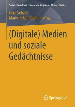 (Digitale) Medien und soziale Gedächtnisse de Gerd Sebald