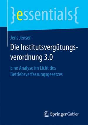 Die Institutsvergütungsverordnung 3.0: Eine Analyse im Licht des Betriebsverfassungsgesetzes de Jens Jensen