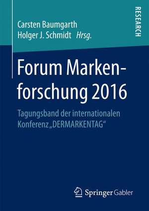 Forum Markenforschung 2016: Tagungsband der internationalen Konferenz „DERMARKENTAG“ de Carsten Baumgarth