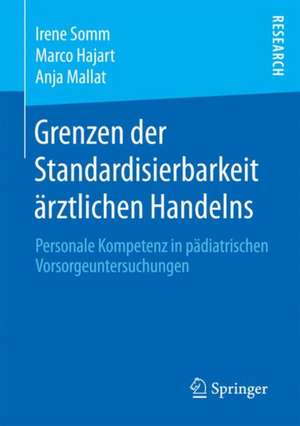 Grenzen der Standardisierbarkeit ärztlichen Handelns: Personale Kompetenz in pädiatrischen Vorsorgeuntersuchungen de Irene Somm