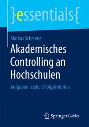 Akademisches Controlling an Hochschulen: Aufgaben, Ziele, Erfolgskriterien de Markus Schelenz