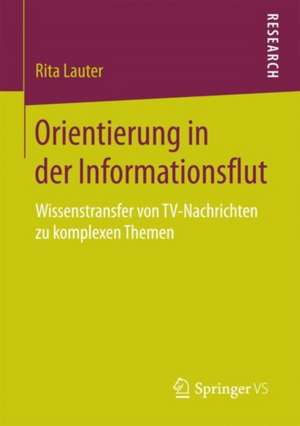 Orientierung in der Informationsflut: Wissenstransfer von TV-Nachrichten zu komplexen Themen de Rita Lauter