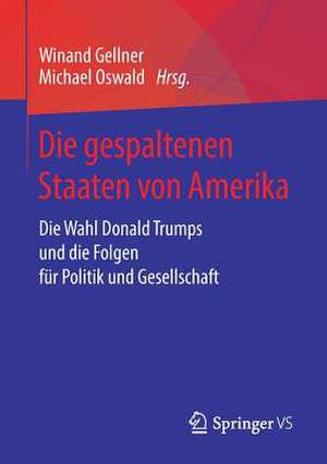 Die gespaltenen Staaten von Amerika: Die Wahl Donald Trumps und die Folgen für Politik und Gesellschaft de Winand Gellner