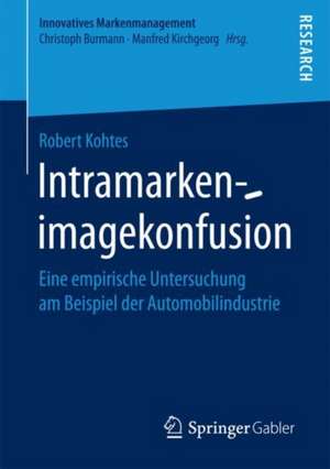 Intramarkenimagekonfusion: Eine empirische Untersuchung am Beispiel der Automobilindustrie de Robert Kohtes