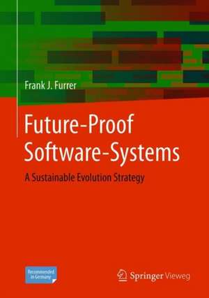 Future-Proof Software-Systems: A Sustainable Evolution Strategy de Frank J. Furrer