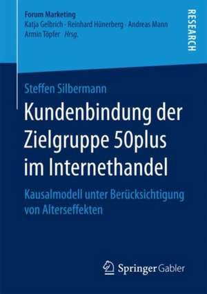 Kundenbindung der Zielgruppe 50plus im Internethandel: Kausalmodell unter Berücksichtigung von Alterseffekten de Steffen Silbermann