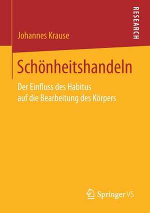 Schönheitshandeln: Der Einfluss des Habitus auf die Bearbeitung des Körpers de Johannes Krause