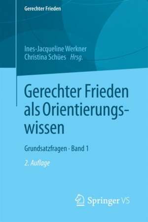 Gerechter Frieden als Orientierungswissen: Grundsatzfragen • Band 1 de Ines-Jacqueline Werkner