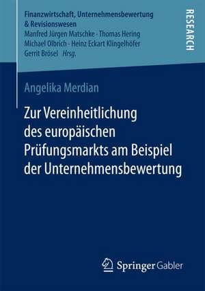 Zur Vereinheitlichung des europäischen Prüfungsmarkts am Beispiel der Unternehmensbewertung de Angelika Merdian