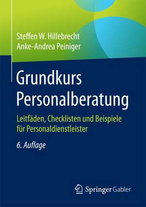 Grundkurs Personalberatung: Leitfäden, Checklisten und Beispiele für Personaldienstleister de Steffen W. Hillebrecht