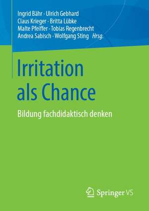 Irritation als Chance: Bildung fachdidaktisch denken de Ingrid Bähr