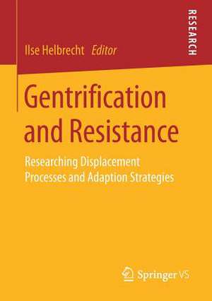 Gentrification and Resistance: Researching Displacement Processes and Adaption Strategies de Ilse Helbrecht