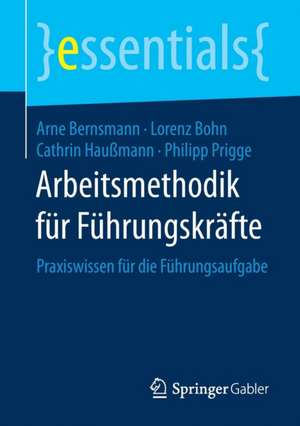 Arbeitsmethodik für Führungskräfte: Praxiswissen für die Führungsaufgabe de Arne Bernsmann