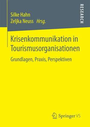 Krisenkommunikation in Tourismusorganisationen: Grundlagen, Praxis, Perspektiven de Silke Hahn