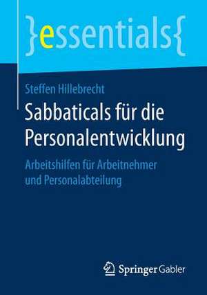 Sabbaticals für die Personalentwicklung: Arbeitshilfen für Arbeitnehmer und Personalabteilung de Steffen Hillebrecht