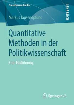 Quantitative Methoden in der Politikwissenschaft: Eine Einführung de Markus Tausendpfund