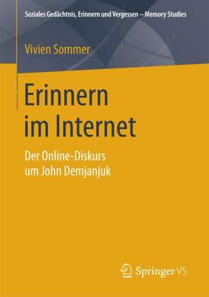 Erinnern im Internet: Der Online-Diskurs um John Demjanjuk de Vivien Sommer