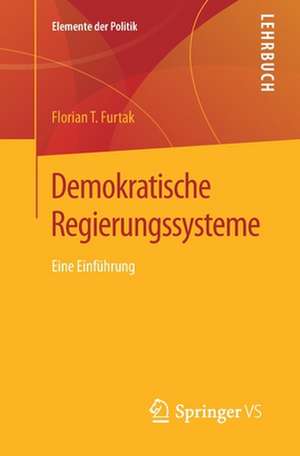 Demokratische Regierungssysteme: Eine Einführung de Florian T. Furtak