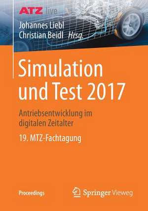 Simulation und Test 2017: Antriebsentwicklung im digitalen Zeitalter 19. MTZ-Fachtagung de Johannes Liebl