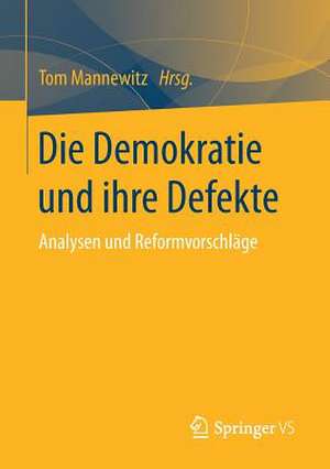 Die Demokratie und ihre Defekte: Analysen und Reformvorschläge de Tom Mannewitz