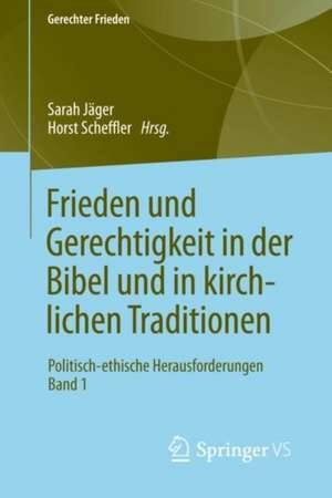 Frieden und Gerechtigkeit in der Bibel und in kirchlichen Traditionen: Politisch-ethische Herausforderungen Band 1 de Sarah Jäger