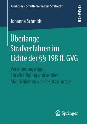 Überlange Strafverfahren im Lichte der §§ 198 ff. GVG: Verzögerungsrüge, Entschädigung und andere Möglichkeiten des Rechtsschutzes de Johanna Schmidt