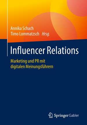 Influencer Relations: Marketing und PR mit digitalen Meinungsführern de Annika Schach