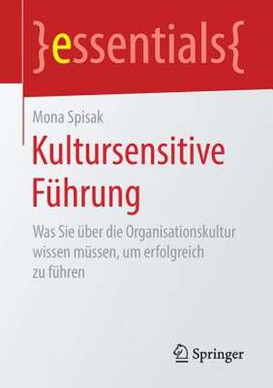 Kultursensitive Führung: Was Sie über die Organisationskultur wissen müssen, um erfolgreich zu führen de Mona Spisak