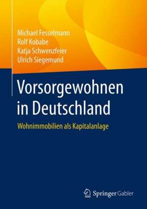 Vorsorgewohnen in Deutschland: Wohnimmobilien als Kapitalanlage de Michael Fesselmann