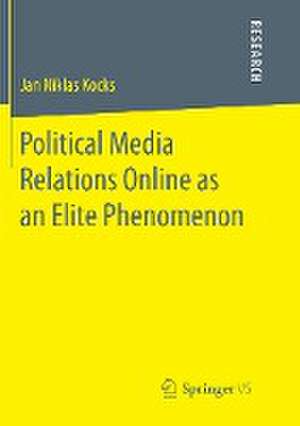 Political Media Relations Online as an Elite Phenomenon de Jan Niklas Kocks