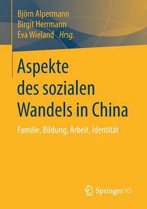 Aspekte des sozialen Wandels in China: Familie, Bildung, Arbeit, Identität de Björn Alpermann