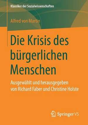 Die Krisis des bürgerlichen Menschen: Ausgewählt und herausgegeben von Richard Faber und Christine Holste de Alfred von Martin