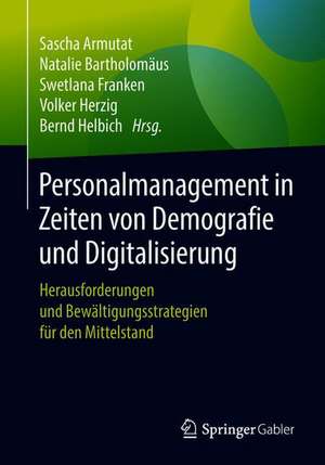 Personalmanagement in Zeiten von Demografie und Digitalisierung : Herausforderungen und Bewältigungsstrategien für den Mittelstand de Sascha Armutat