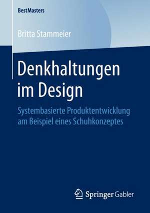 Denkhaltungen im Design: Systembasierte Produktentwicklung am Beispiel eines Schuhkonzeptes de Britta Stammeier