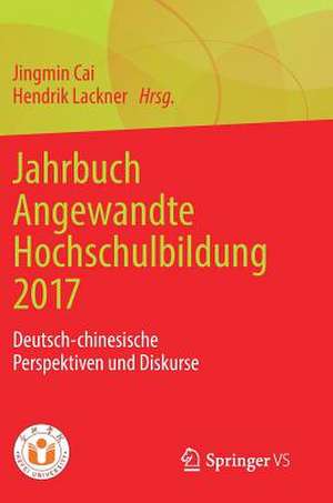 Jahrbuch Angewandte Hochschulbildung 2017: Deutsch-chinesische Perspektiven und Diskurse de Jingmin Cai