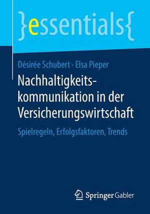 Nachhaltigkeitskommunikation in der Versicherungswirtschaft: Spielregeln, Erfolgsfaktoren, Trends de Désirée Schubert